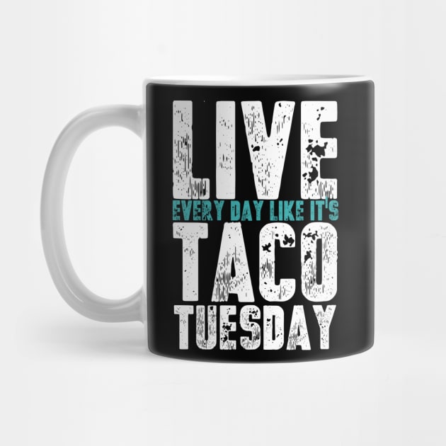 Live Every Day Like It's Taco Tuesday Funny by schaefersialice